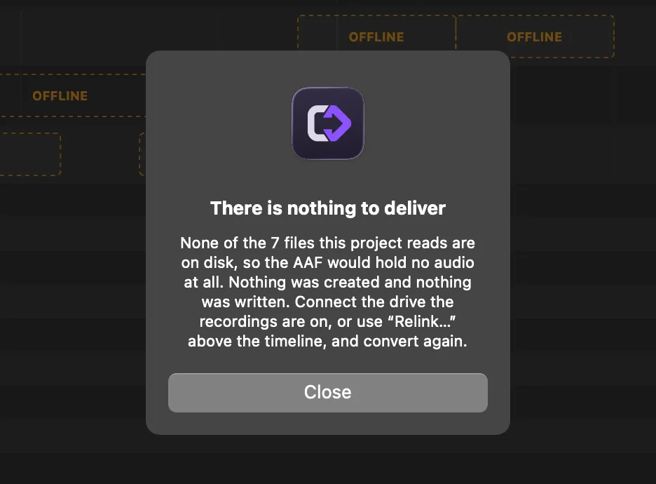 The fcp2aaf warning when none of the project’s files are on disk: “There is nothing to deliver”, explaining that the AAF would hold no audio at all, that nothing was created and nothing was written, and that you should connect the drive the recordings are on or use “Relink…”.